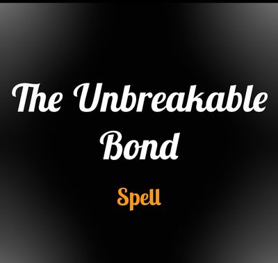 The unbreakable bond spell