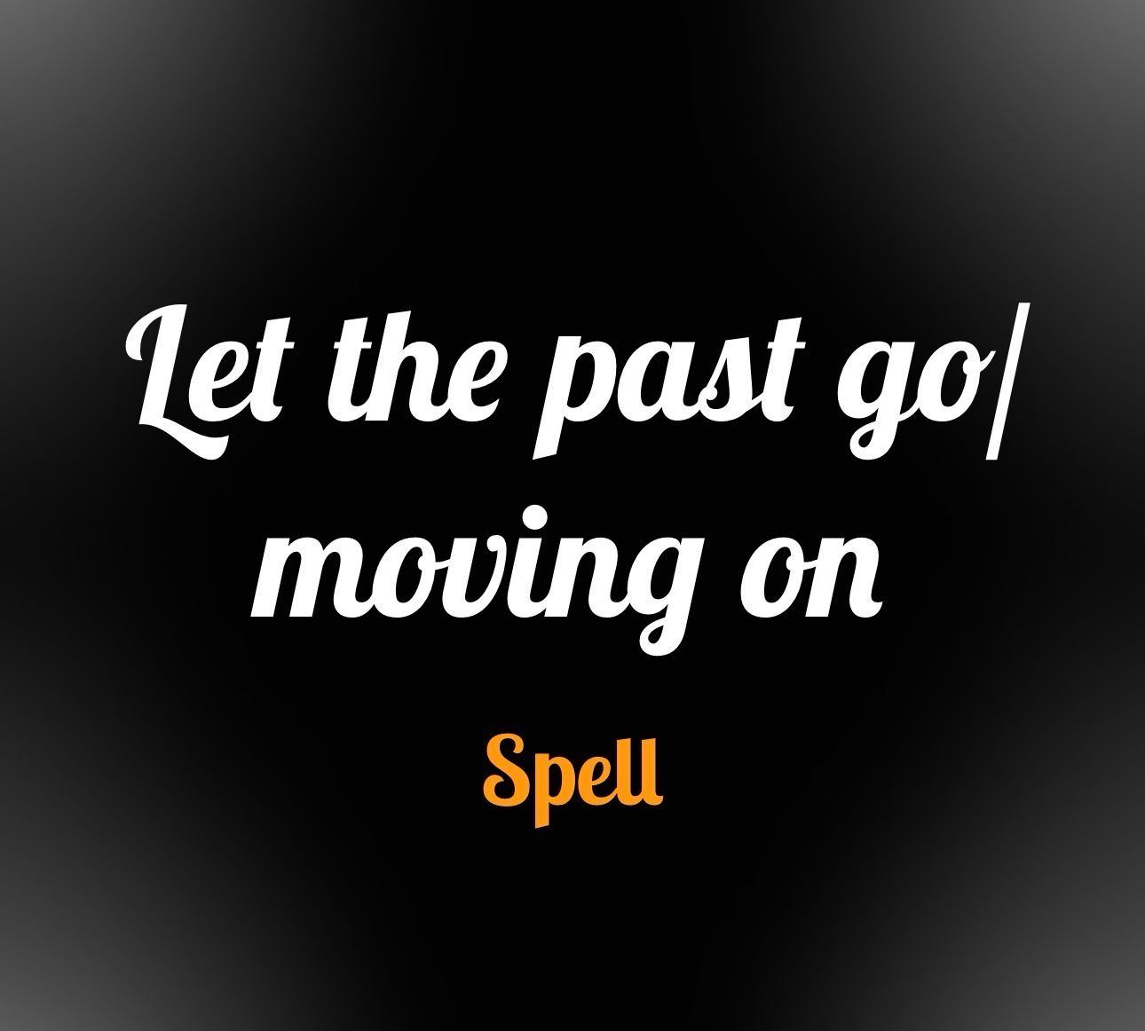 Let the past go /moving on 