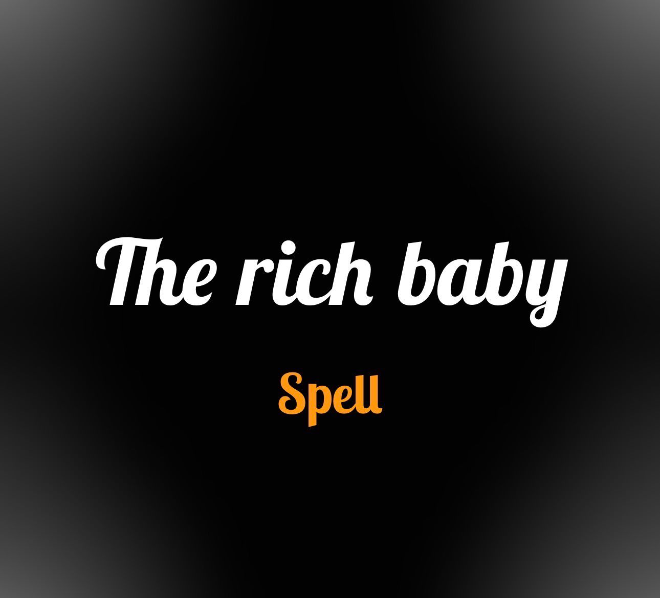 The rich baby spell