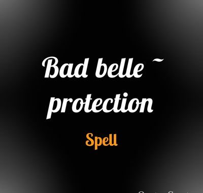 Bad belle - protection spell