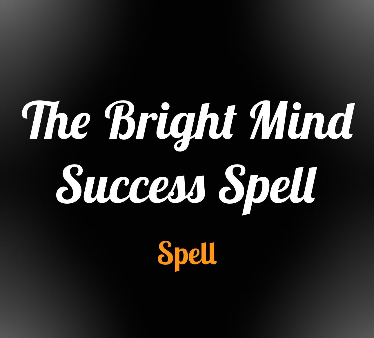 The bright mind success spells