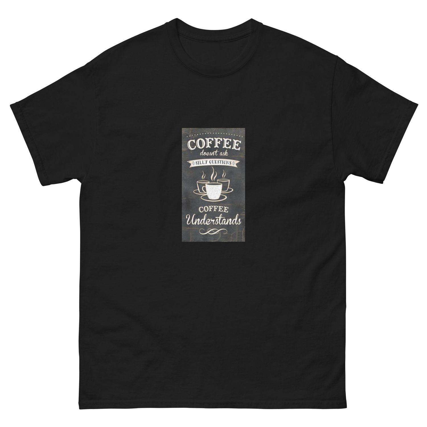 Coffee Understands Tee Shirt
