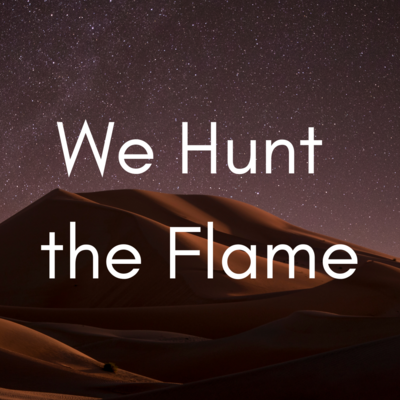 We Hunt the Flame