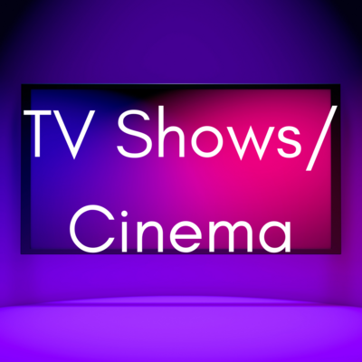TV Shows/Cinema