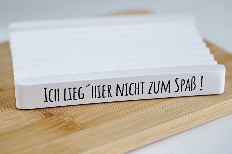 Seifenschale Seifenschale "Ich lieg´ hier nicht zum Spaß"