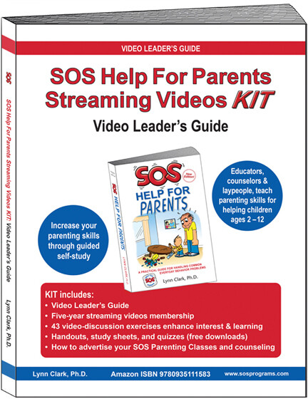 “SOS Help For Parents Streaming Videos KIT: Video Leader’s Guide” 
includes Guide, all videos, all handouts. For educators, counselors, and laypeople teaching parenting skills