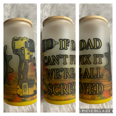If Dad Can’t fix it we are all screwed 16 Oz Glass Drink Ware