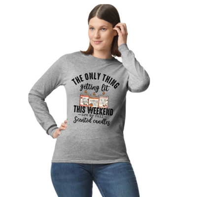Only Thing Getting Lit This Weekend Are Fall Scented Candles Long Sleeve Shirt