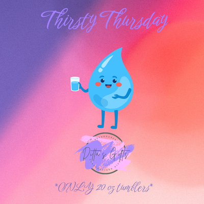 Thirsty Thursday 20 oz tumblers $10