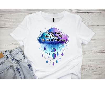 Let the rain wash away all the pain of yesterday Teal and Purple suicide awareness Short or long sleeve shirt. mental health, teal purple ribbon, semicolon, prevent suicide