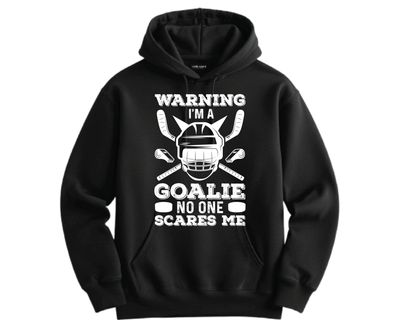 Warning I’m a goalie no one scares me Hockey goalie crew neck or hoodie