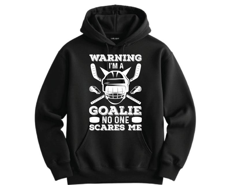 Warning I’m a goalie no one scares me Hockey goalie crew neck or hoodie