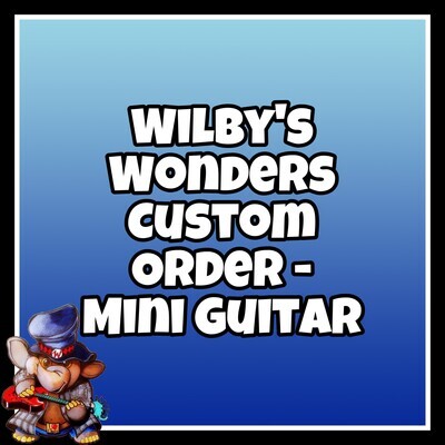 Wilby&#39;s Wonders - Mini Guitar - CUSTOM ORDER (Domestic Shipping)
