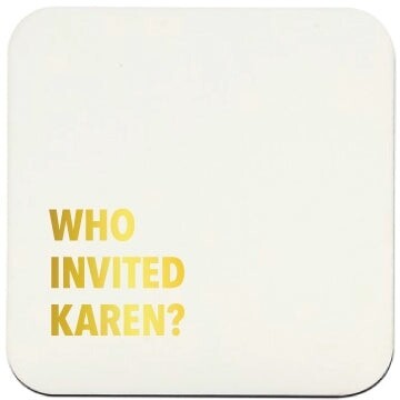 Set of Coasters - Who Invited Karen