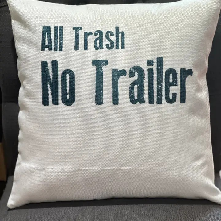 &quot;All Trash No Trailer&quot; 16x16 Throw Pillow