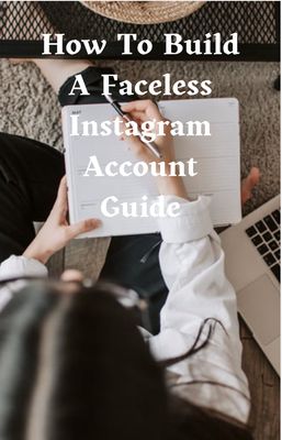 How To Build A Faceless Instagram Guide