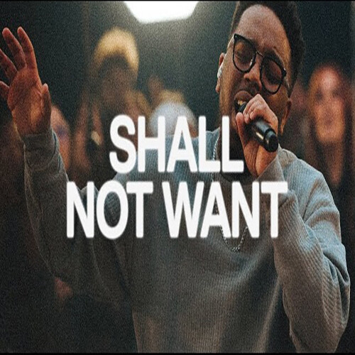 Shall Not Want - originally by Maverick City Music &amp; EW