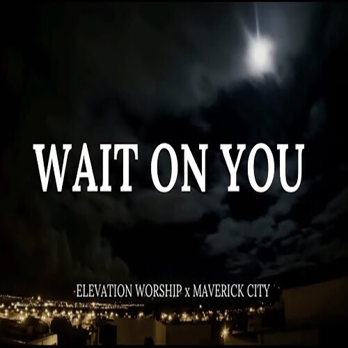 Wait On You - originally by Maverick City Music &amp; EW