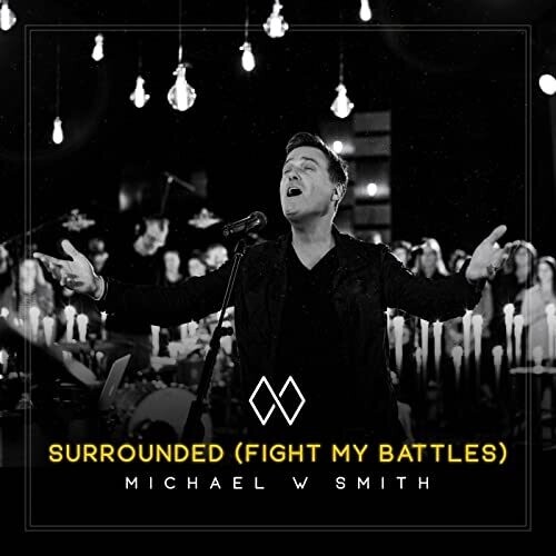 Surrounded - originally by Michael W. Smith