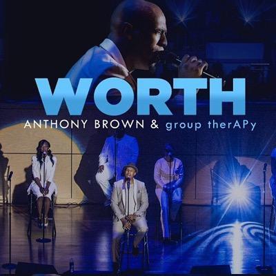 Worth - originally by Anthony Brown &amp; Group Therapy