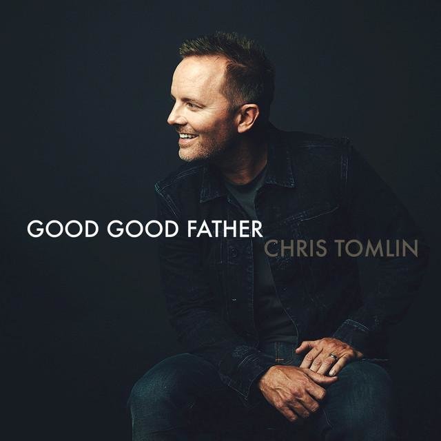 Good Good Father - originally by Chris Tomlin