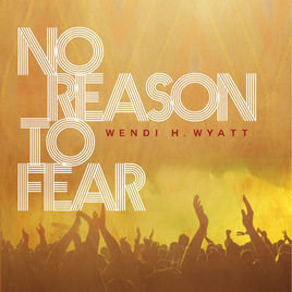No Reason to Fear - originally by Wendi H. Wyatt