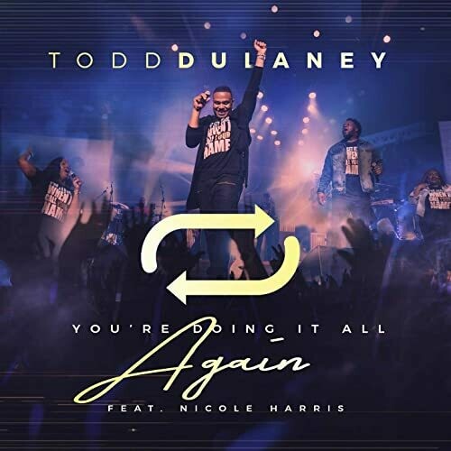 You're Doing it All Again - originally by Todd Dulaney