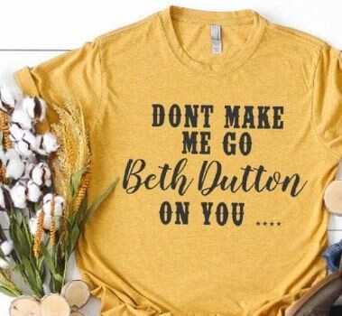 Don't Make Me Go Beth Dutton on You T-Shirt - S