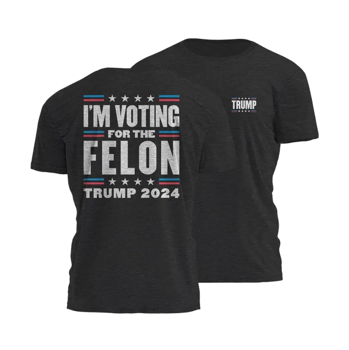 I&#39;m Voting For the Felon Tee
