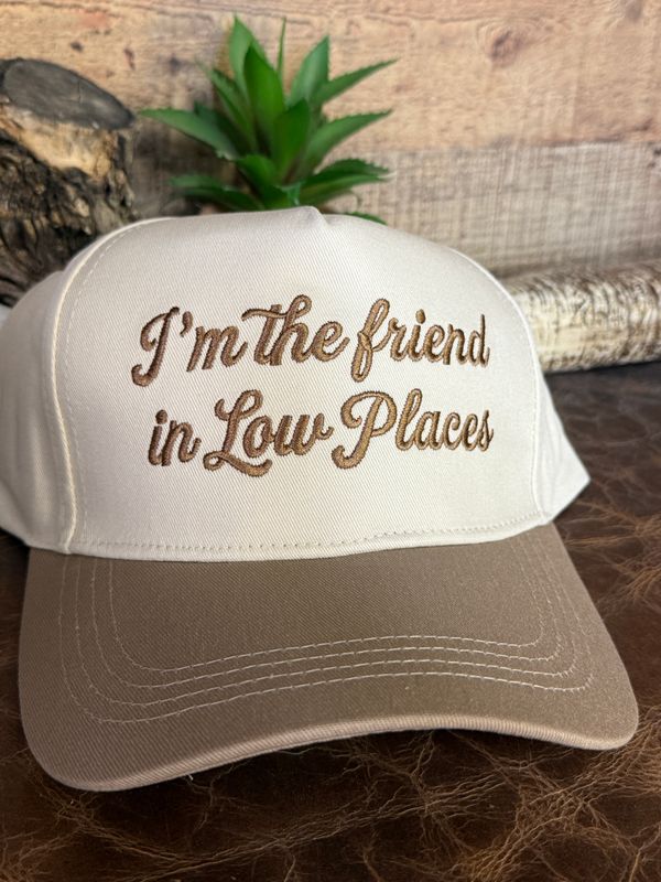 I'm The Friend In Low Places Embroidered Trucker Hat