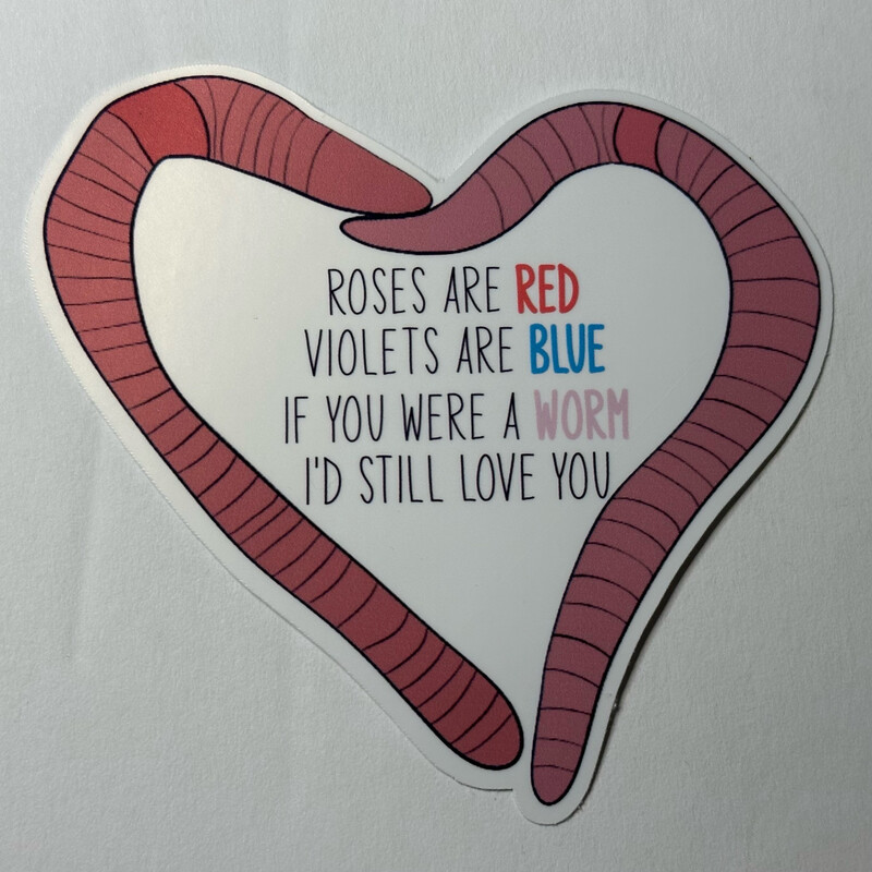 I’d Still Love You If You Were A Worm - Worm Heart Sticker