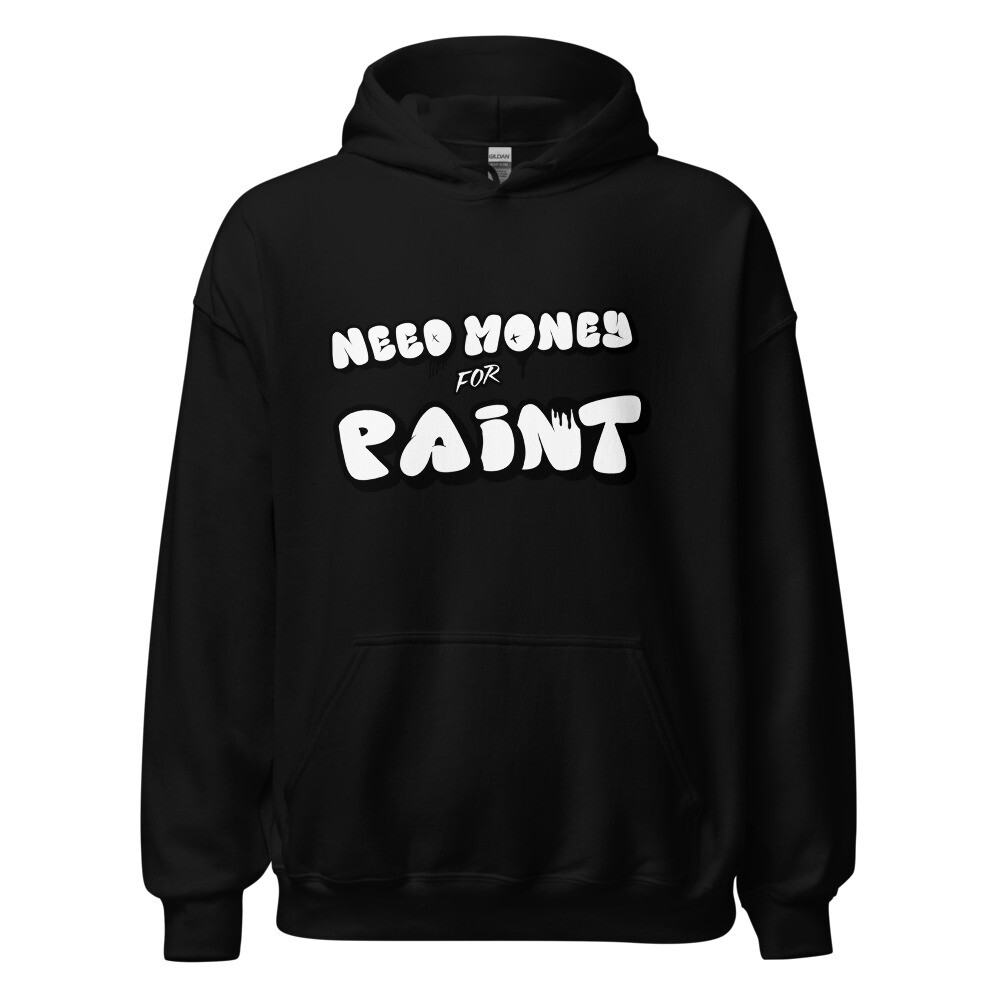 I need Money for Paint Graffiti Hoodie Unisex Hoodie