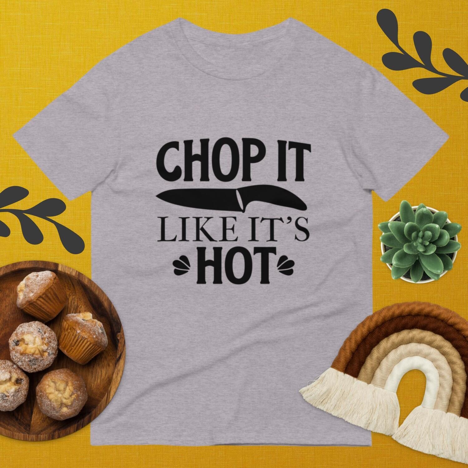 CHOP IT LIKE IT`S HOT