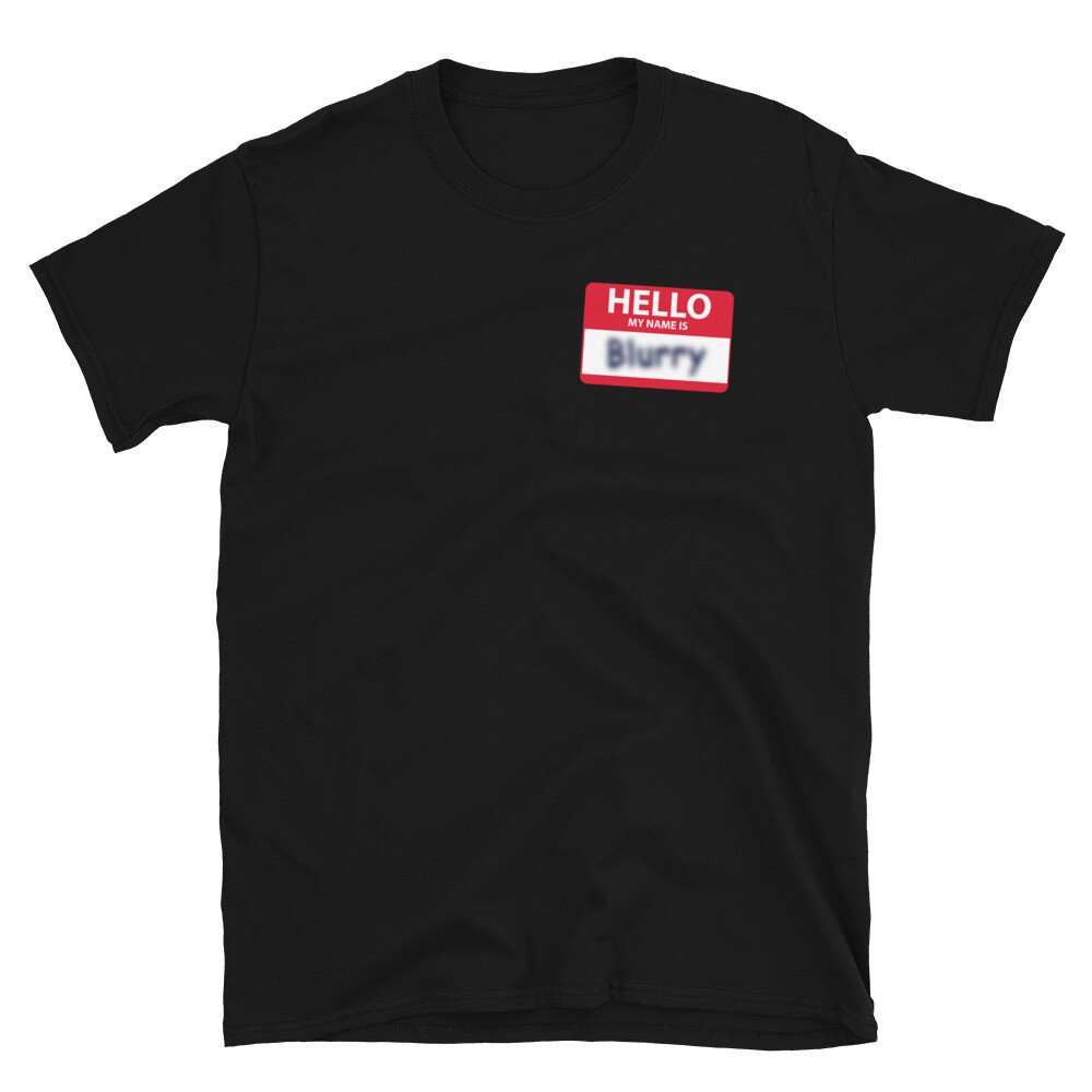 HELLO, My Name is BLURRY Unisex Basic Softstyle T-Shirt