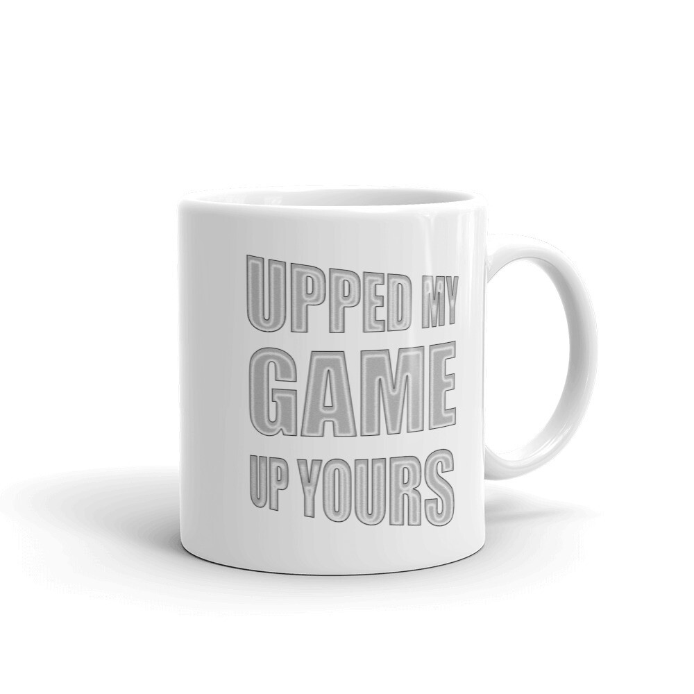 UPPED-MY-GAME-UP-YOURS White glossy mug