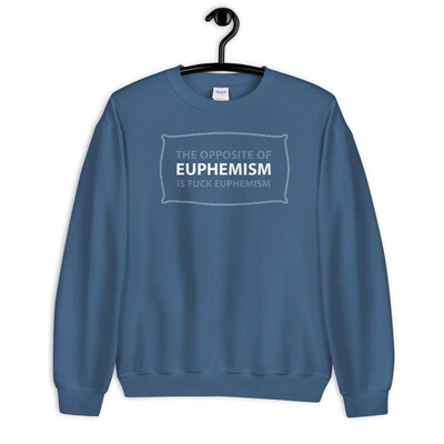 OPPOSITE-OF-EUPHEMISM Unisex Sweatshirt