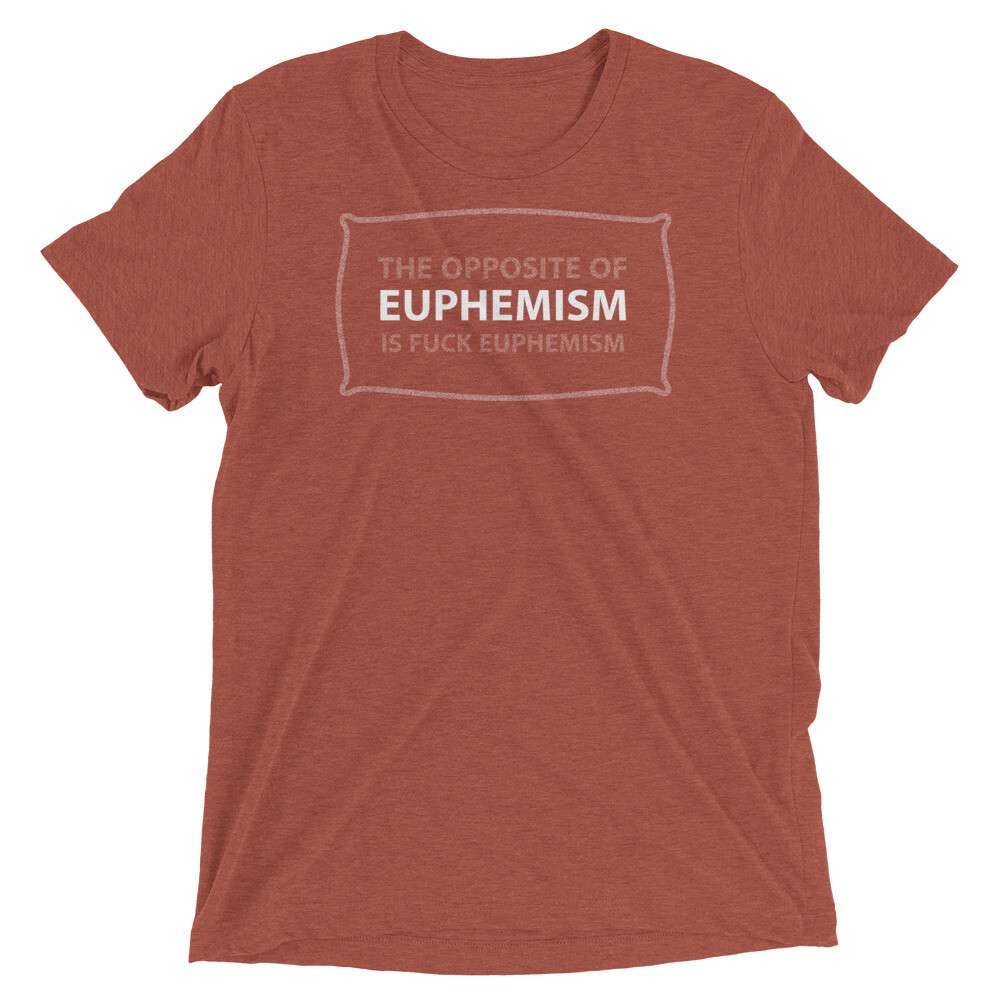 OPPOSITE-OF-EUPHEMISM Tri-Blend Short Sleeve T-shirt