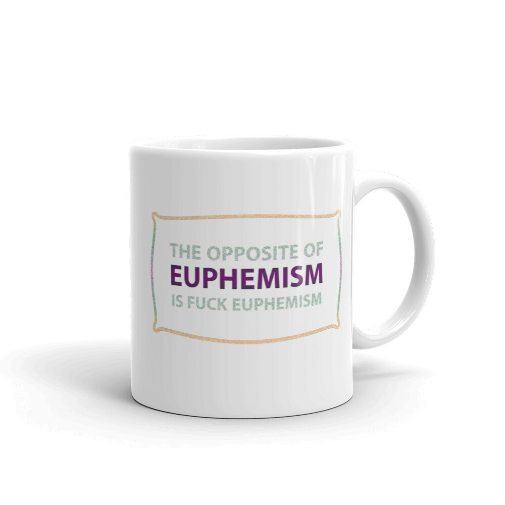 OPPOSITE-OF-EUPHEMISM White glossy mug