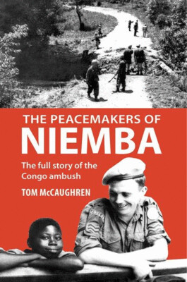THE PEACEMAKERS OF NIEMBA: The Full Story of the Congo Ambush