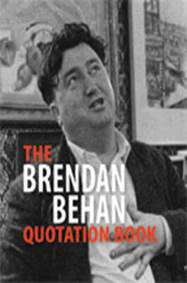 ​THE BRENDAN BEHAN QUOTATION BOOK