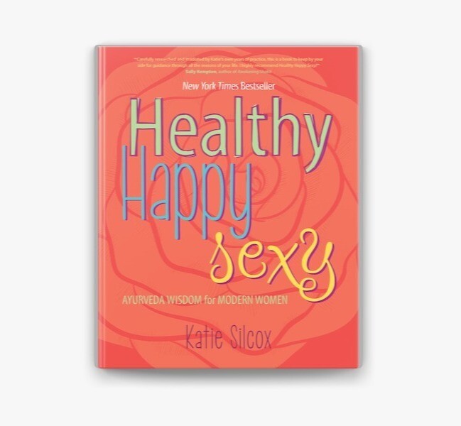 Healthy Happy Sexy: Ayurveda Wisdom for Modern Women