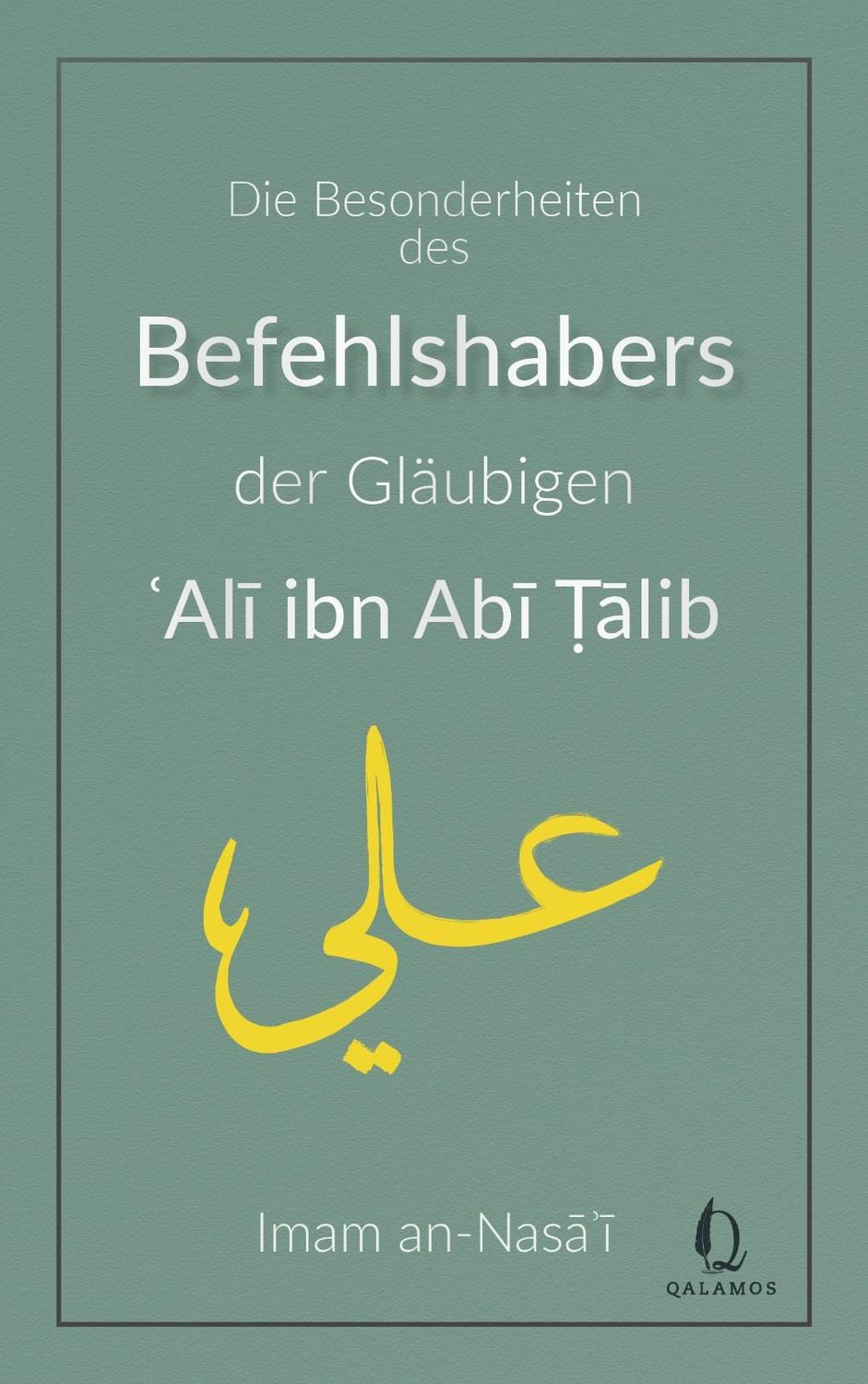 Die Besonderheiten des Befehlshabers der Gläubigen Ali ibn Abi Talib