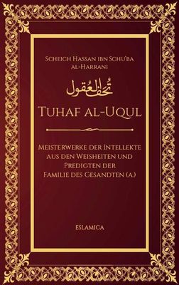 Tuhaf al-Uqul: Meisterwerke der Intellekte Tuhaf al-Uqul: Meisterwerke der Intellekte