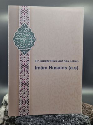 Ein kurzer Überblick auf das Leben Imam Husains Ein kurzer Überblick auf das Leben Imam Husains