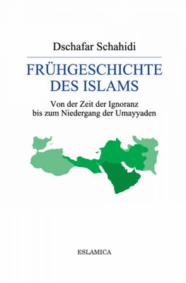 Frühgeschichte des Islams: Von der Zeit der Ignoranz bis zum Niedergang der Umayyaden