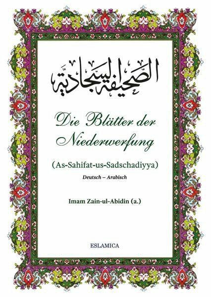 Die Blätter der Niederwerfung (As-Sahifat-us-Sadschadiyya) von Imam Zain-ul-Abidin Die Blätter der Niederwerfung (As-Sahifat-us-Sadschadiyya) von Imam Zain-ul-Abidin