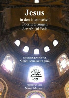 Jesus in den Überlieferungen der Ahl-ul-Bait Jesus in den Überlieferungen der Ahl-ul-Bait