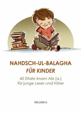 Nahdsch-ul-Balagha für Kinder: 40 Zitate Imam Alis (a.) für junge Leser und Hörer Nahdsch-ul-Balagha für Kinder: 40 Zitate Imam Alis (a.) für junge Leser und Hörer