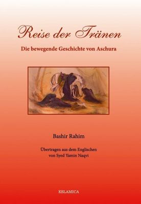 Reise der Tränen - Erzählung der Geschichte von Aschura Reise der Tränen - Erzählung der Geschichte von Aschura