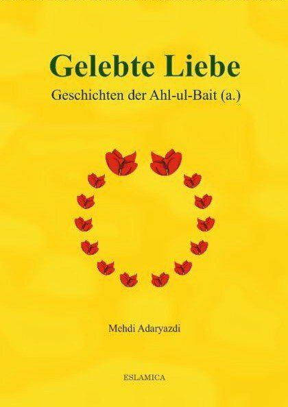 Gelebte Liebe - Geschichten der Ahl-ul-Bait Gelebte Liebe - Geschichten der Ahl-ul-Bait